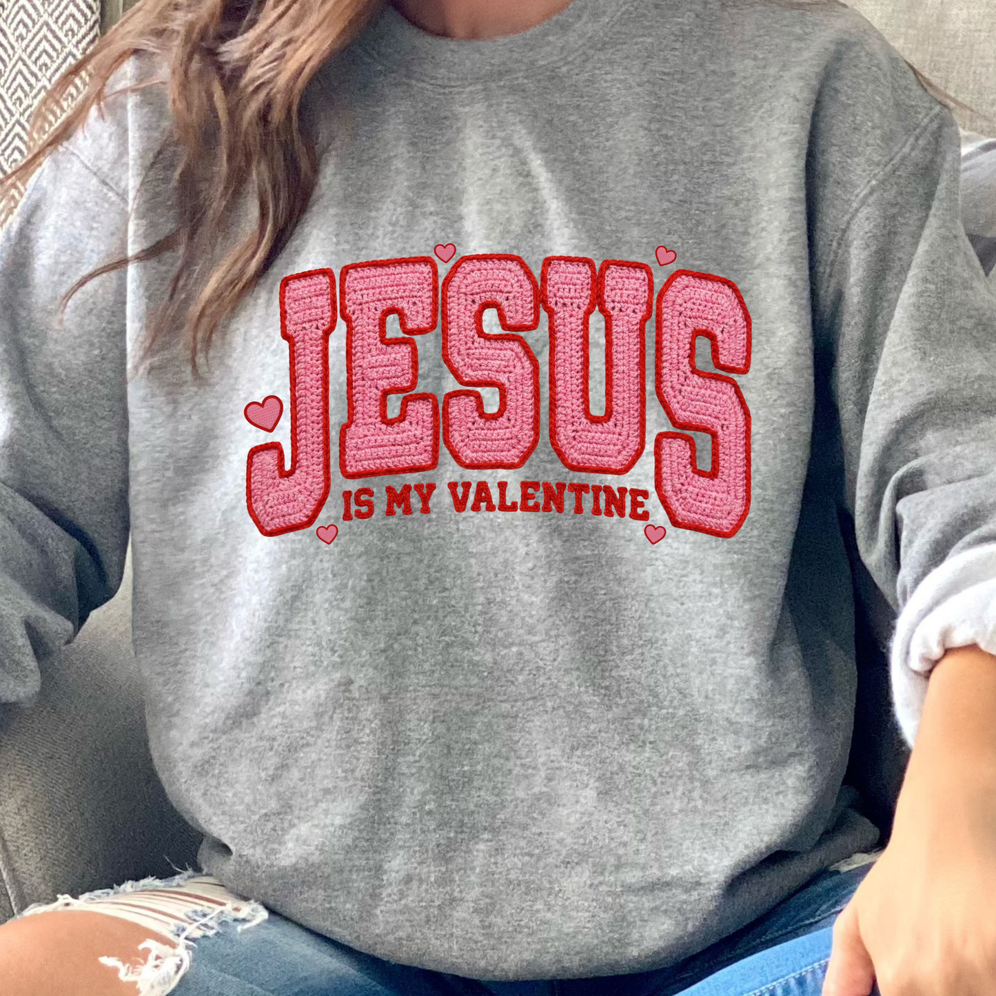 Jesus is my Valentine Sweatshirt