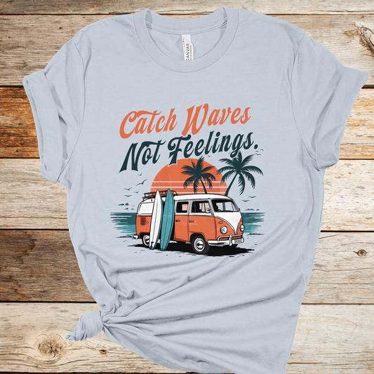 Catch Waves Not Feelings Graphic Tee