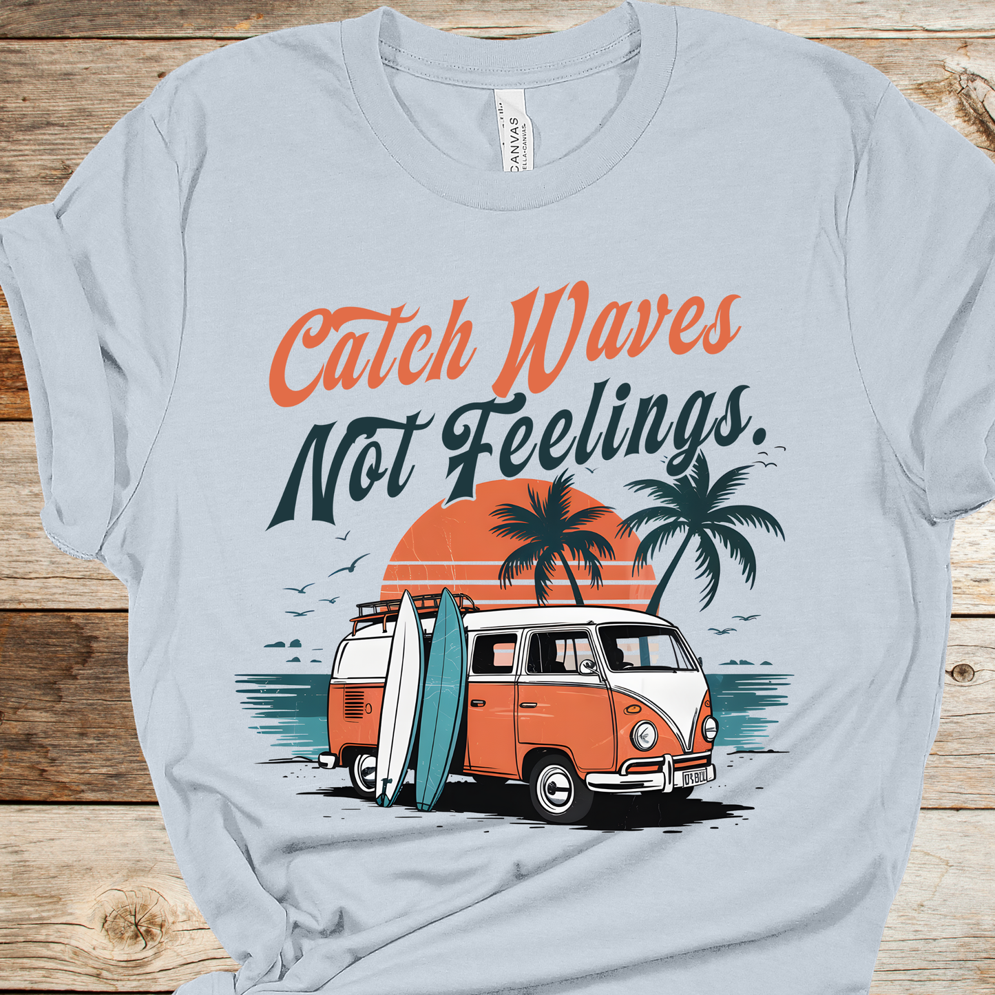 Catch Waves Not Feelings Graphic Tee